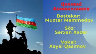 Qarabağ Azərbaycandır - Xəyal Qasımov. Bəstəkar Muxtar Rizvanoğlu, Söz Sərxan Xəzər