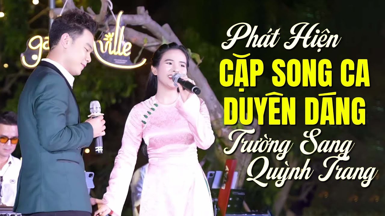Phát Hiện Cặp Song Ca Cực Duyên Dáng - TRƯỜNG SANG, QUỲNH TRANG | Đêm Diễn Mới Nhất