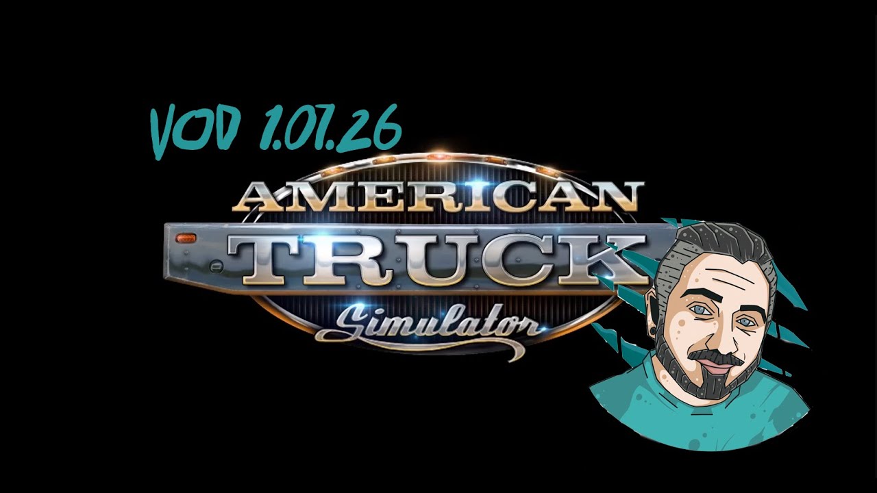 BEEP BEYOTCH I'M OUTSIDE, GET IN FOR THE JOYRIDE. | American Truck Simulator VOD 1/7/26