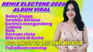 BULAN JINGGA REMIX ELECTONE VIRAL 2026 FULL ALBUM || DISCO DANGDUT REMIX ALBUM HITS POP MALAYSIA 
