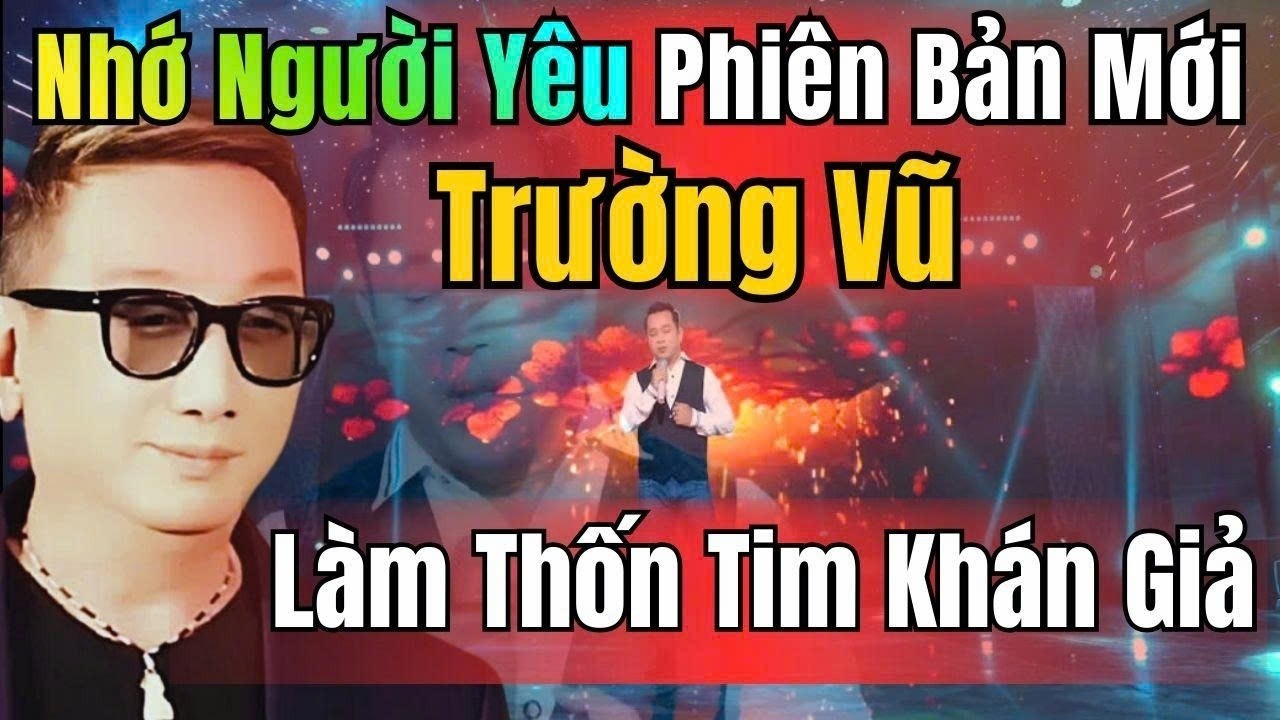 GIỌNG CA LẠ BUỒN THỐN TIM KHÁN GIẢ / NHỚ NGƯỜI YÊU TRƯỜNG VŨ PHIÊN BẢN MỚI / Tg : Giao Tiên