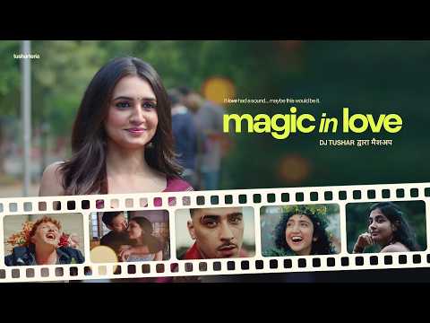 Magic in Love - DJ Tushar | Sannidhya Bhuyan, Will Linley | Romantic Love Mashup