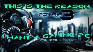 Crysis 3 on the PC and this is why I want a Gaming PC