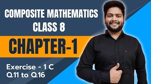 Composite Mathematics Class 8, Chapter - 1|| Ex- 1C, Question 11 to 16