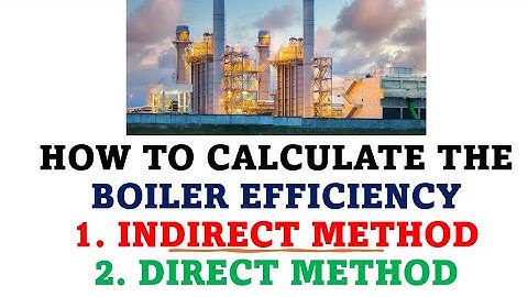 KETEL RENDEMENT INDIRECTE METHODE & DIRECTE METHODE / HOE HET KETEL RENDEMENT TE BEREKENEN / KETEL