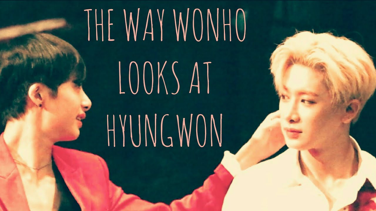 [ HYUNGWONHO ] THE WAY WONHO LOOKS AT HYUNGWON