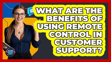 What Are The Benefits Of Using Remote Control In Customer Support? - Customer Support Coach