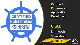 14 - CKAD Question 14 Killer Shell