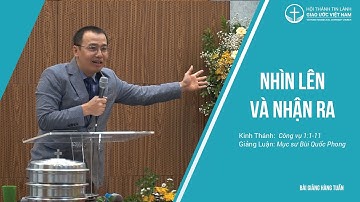 Bài Giảng | Nhìn Lên Và Nhận Ra | Mục sư Bùi Quốc Phong