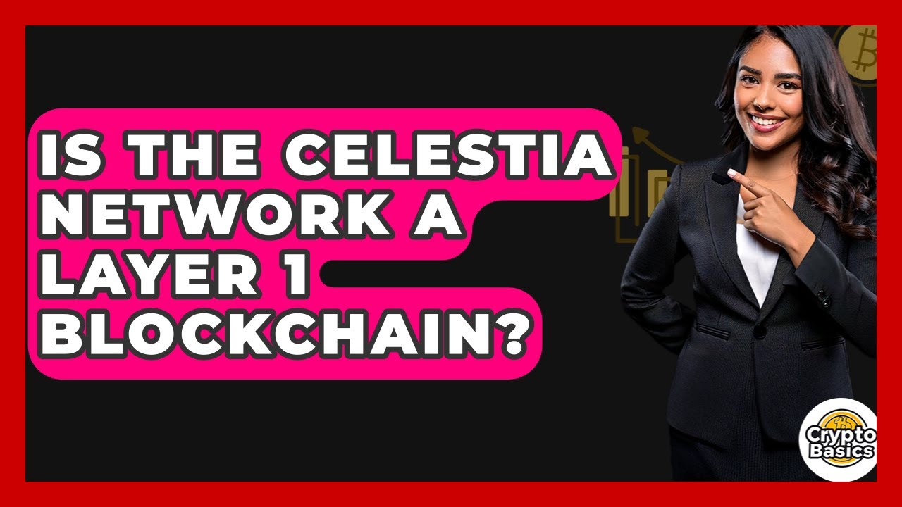 Is The Celestia Network A Layer 1 Blockchain? - CryptoBasics360.com