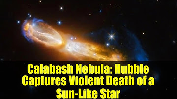 Calabash Nebula: Hubble Captures Violent Death of a Sun-Like Star