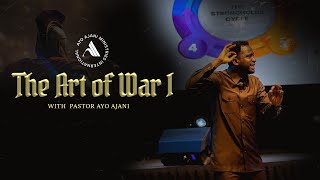 The Art of War I (Principles & Practice of Spiritual Warfare) Pastor Ayo Ajani