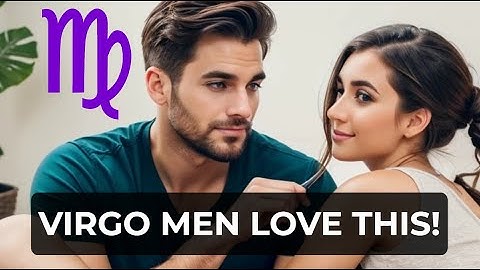 How To Make A Virgo Man Fall In Love With You