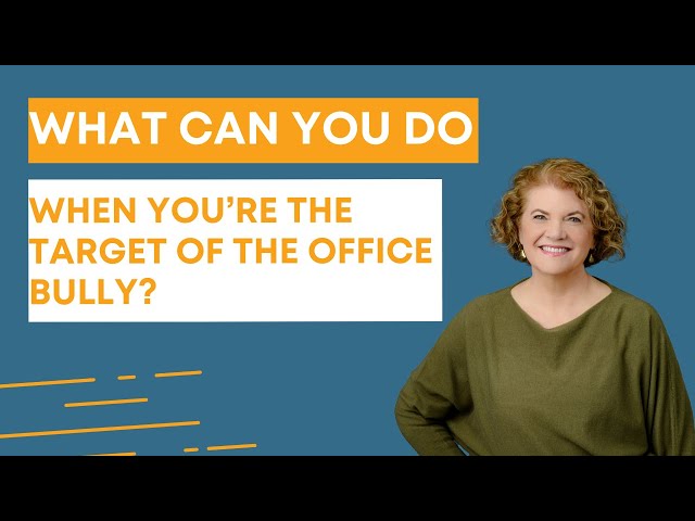 What can you do when you’re the target of the office bully