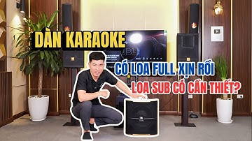 DÀN KARAOKE CÓ LOA XỊN RỒI LOA SUB CÓ CẦN THIẾT?