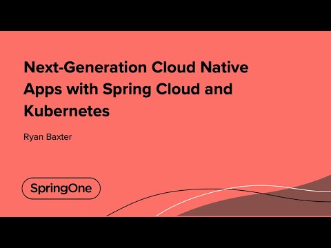 Next-Generation Cloud Native Apps with Spring Cloud and Kubernetes