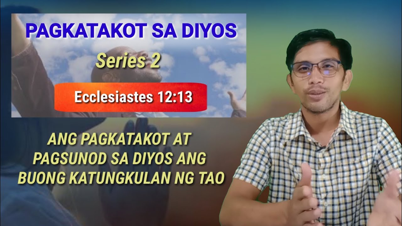 ANG PAGKATAKOT AT PAGSUNOD SA DIYOS ANG BUONG KATUNGKULAN NG TAO..(Ecclesiastes 12:13)