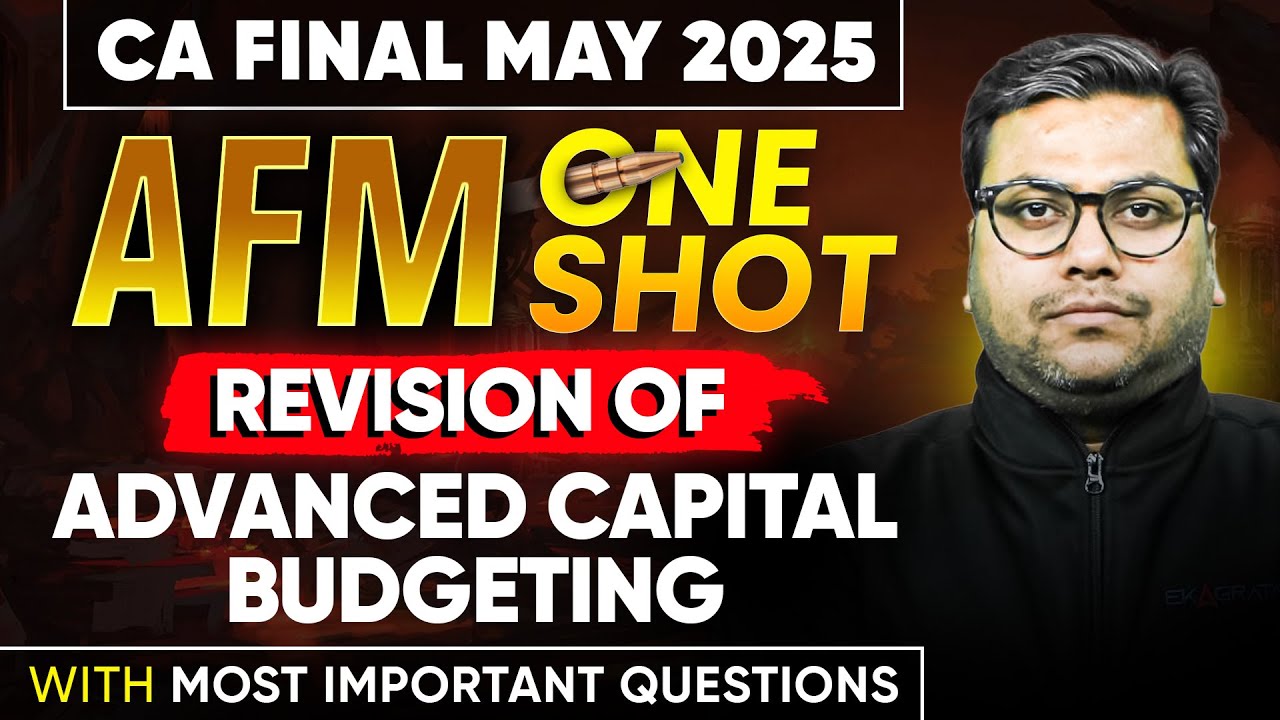 Advanced Capital Budgeting One Shot | CA Final AFM May 2025 | Important ...