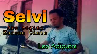 Selvi Aku Begini Karena Cinta (The Boys Trio) Cover Leo Adiputra