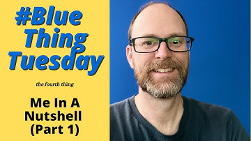 #BlueThingTuesday 4 - Original Song - Me In A Nutshell