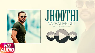 Jhoothi (Audio Song) | Akhiyaan Ch Paani | Nachhatar Gill | Latest Punjabi Song 2018