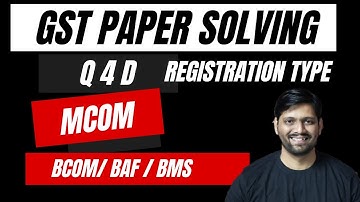 GST Paper Solving Q 4 D | Registration Under GST | MCOM SEM 4 | BCOM SEM 6 | BAF | Rahul Mohile