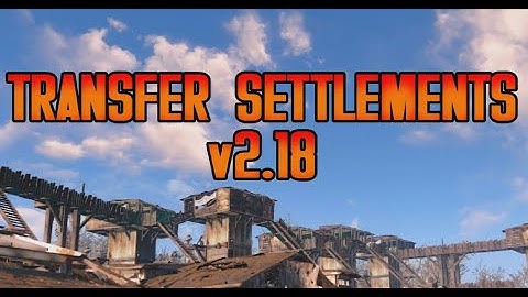 Transfer Settlements v2.18 - Next-gen update and Fallout: London integration - Fallout 4 mod update