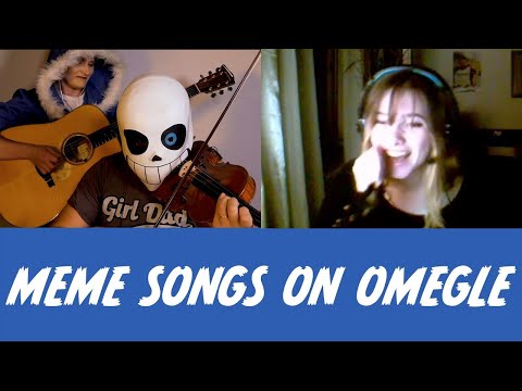 I played MEME Songs on Omegle but I pretend I’m a beginner...