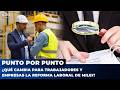 PUNTO POR PUNTO: ¿Qué cambia para trabajadores y empresas la reforma laboral de Milei?
