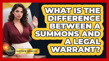 What Is The Difference Between A Summons And A Legal Warrant? - Courtroom Chronicles