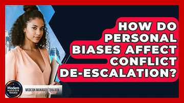 How Do Personal Biases Affect Conflict De-escalation? - Modern Manager Toolbox