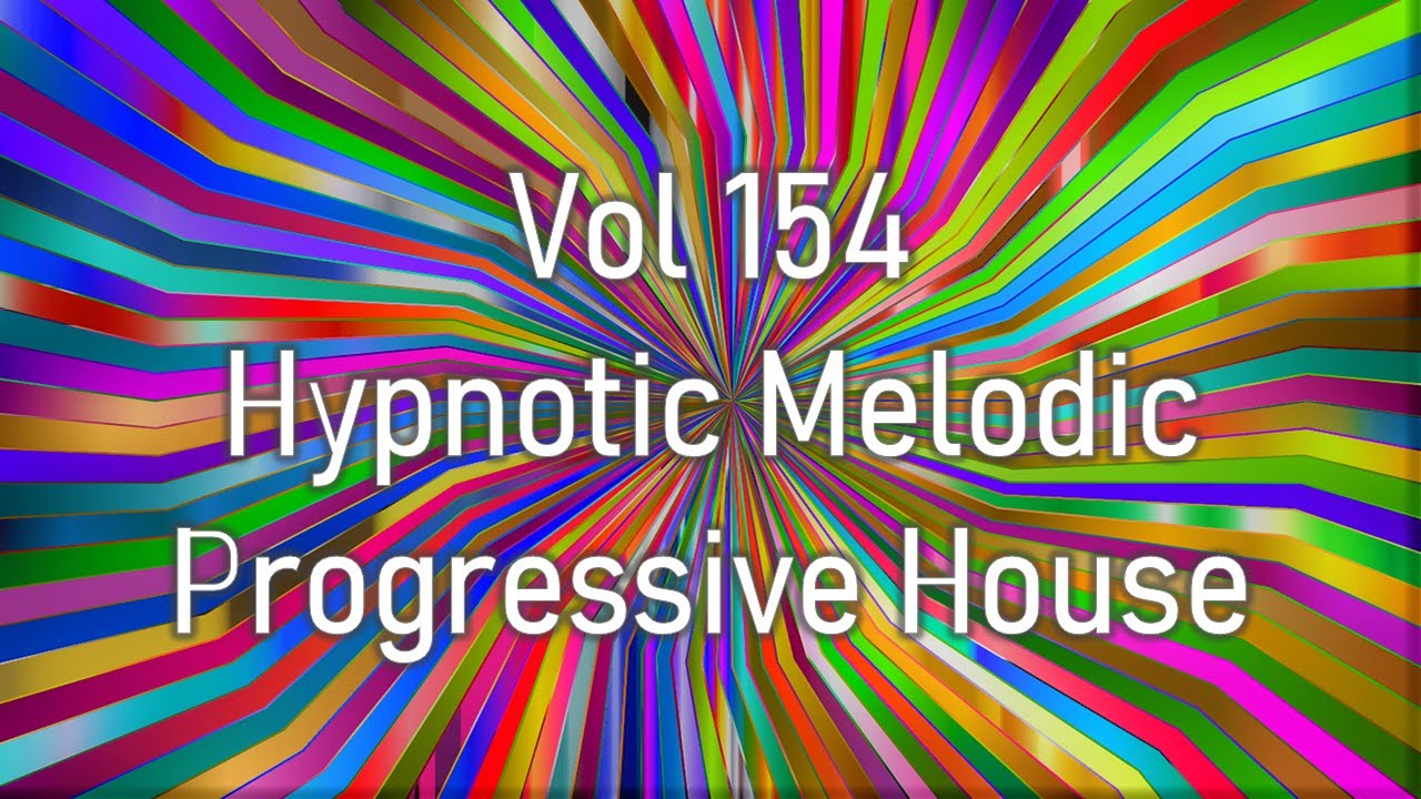 Vol 154 - Hypnotic Melodic Progressive House Mix