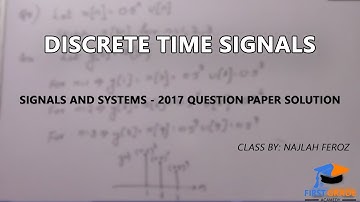 Discrete time signals - Signals and systems | First Grade Academy | 2017 question paper explained