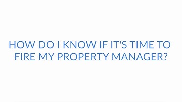 How Do I Know It’s Time To Fire My Property Manager?