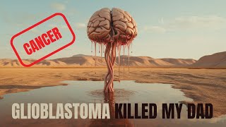 My Dad is Dead  The Sick TRUTH of Glioblastoma (Brain Cancer)