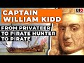 Captain William Kidd - From Privateer to Pirate Hunter to Pirate