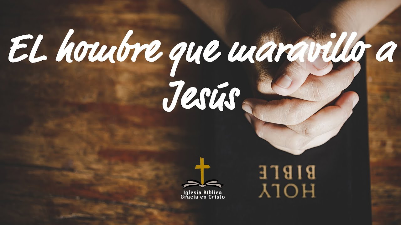 El hombre que maravillo a Jesús | Lucas 7:1-10
