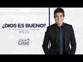 Dante Gebel #515 | ¿Dios es bueno?