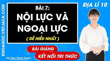 Địa lí lớp 10 Bài 7: Nội lực và ngoại lực - Kết nối tri thức (HAY NHẤT)