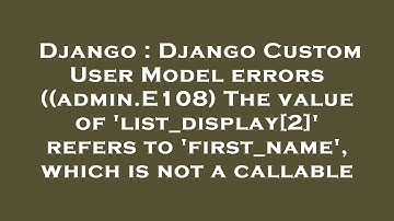 Django : Django Custom User Model errors ((admin.E108) The value of 