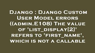 Django Django Custom User Model Errors Admin.e108 The Value Of Listdisplay2 Refers To Fir