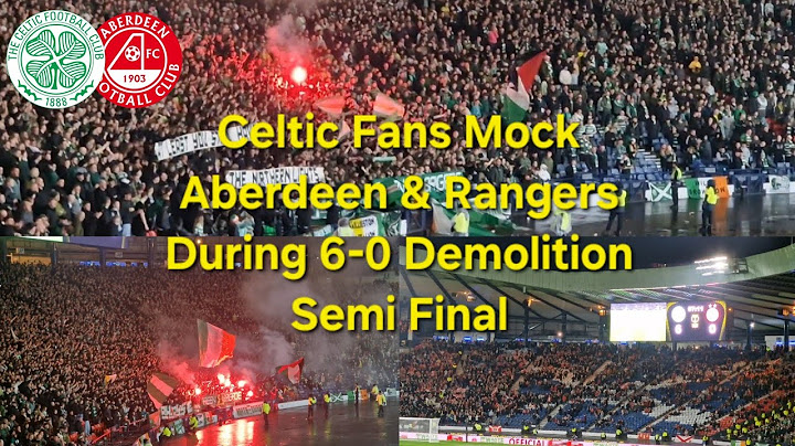 Celtic Fans Mock Aberdeen & Rangers During 6-0 Semi Final Demolition