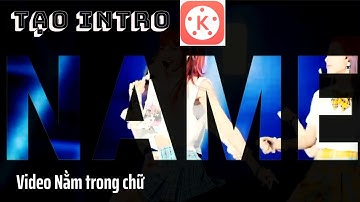 Tạo Intro Video Nằm Trong Chữ Ấn Tượng Với Ứng Dụng Kinemaster l Blog Của Hải