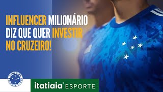 QUEM É O INFLUENCIADOR QUE QUER INVESTIR NO CRUZEIRO?