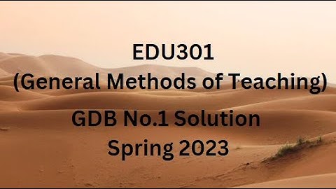 EDU301 (General Methods of Teaching) GDB No.1 Solution Spring 2023
