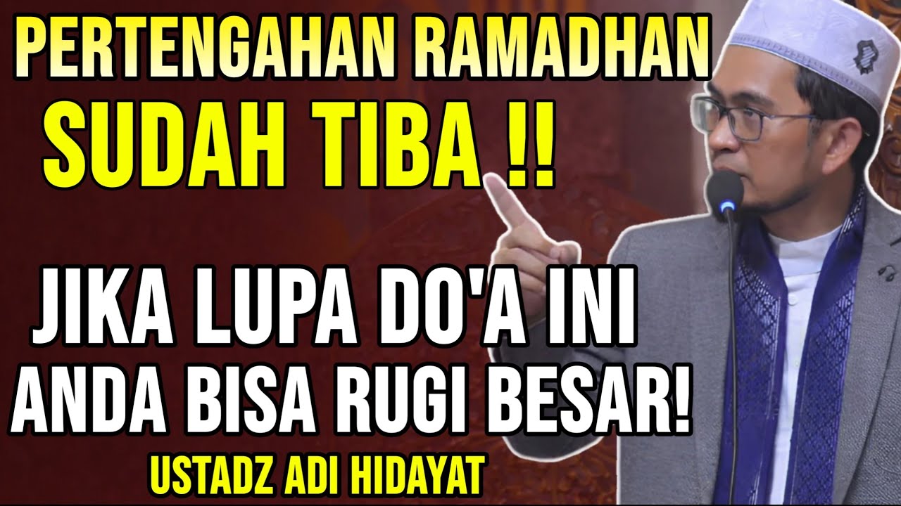 Ustadz Adi Hidayat - Pertengahan Ramadhan Sudah Tiba! Jangan Sampai Lupa Baca DOA ini