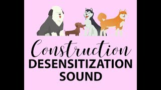 Dog Desensitization Puppy Socialization Construction Noise and Sound