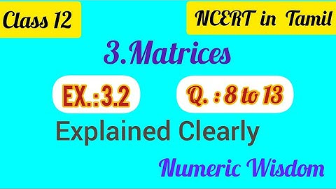 Class 12 Matrices 3.2 / Q8 Q9 Q10 Q11 Q12 Q13/Question 8 to 13 /Tamil / NCERT / Numeric Wisdom
