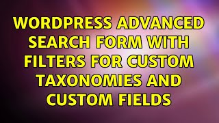 Wordpress: Advanced search form with filters for custom taxonomies and custom fields