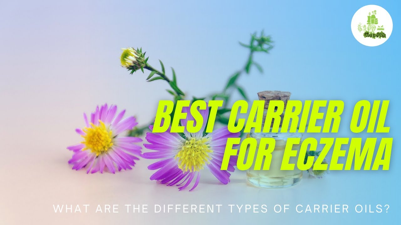 Best Carrier Oil for Eczema - What Are the Different Types of Carrier Oils?